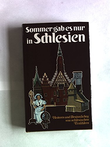 Sommer gab es nur in Schlesien. Heiteres und Besinnliches von Schlesischen Erzählern.