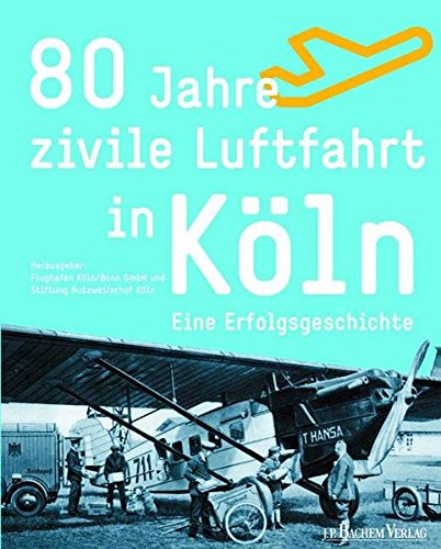 80 Jahre zivile Luftfahrt in Köln: Eine Erfolgsgeschichte