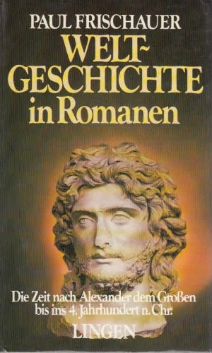 Weltgeschichte in Romanen Die Zeit nach Alexander dem Großen bis ins 4. Jahrhundert n. Chr.