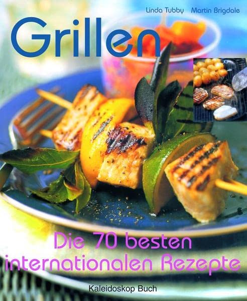 Grillen: Die 70 besten internationalen Rezepte für Genießer