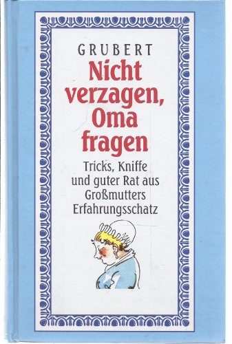 Nicht verzagen, Oma fragen. Tricks, Kniffe und guter Rat aus Großmutters Erfahrungsschatz