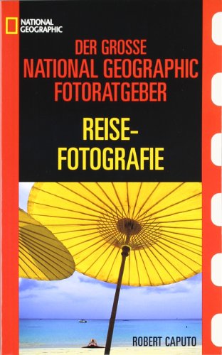 Reisefotografie: Der grosse National Geographic Photoguide (Der grosse Photoguide)