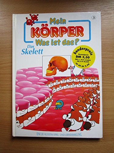 Mein Körper - Was ist das? Band 3 : Das Skelett.