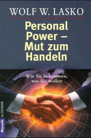 Personal Power - Mut zum Handeln Wie Sie bekommen, was Sie wollen