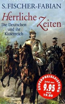 Herrliche Zeiten: Die Deutschen und ihr Kaiserreich