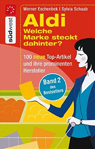 Aldi Welche Marke steckt dahinter? -: 100 neue Top-Artikel und ihre prominenten Hersteller