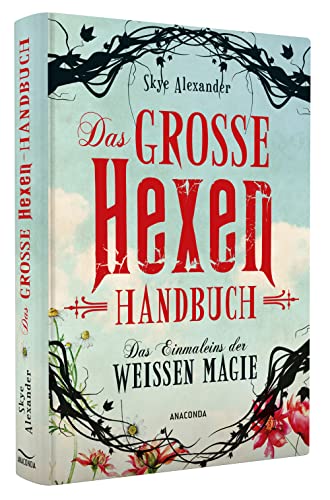 Das große Hexen-Handbuch der weißen Magie: Innere Kraft. Spirituelle Entwicklung, Selbstverwirklichung, Alltagszauber, Pflanzenmagie, Amulette, Heilsteine, Kristalle uvm