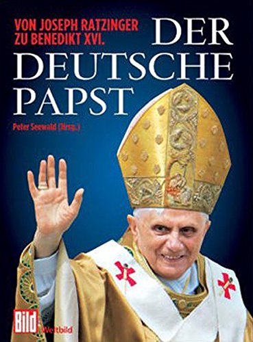 Der deutsche Papst: Von Joseph Ratzinger zu Benedikt XVI.