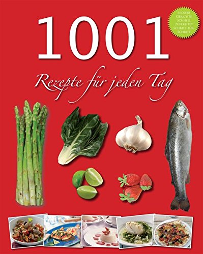 1001 Rezeptideen: Rezepte für jeden Tag: Schritt-für-Schritt-Anleitungen!