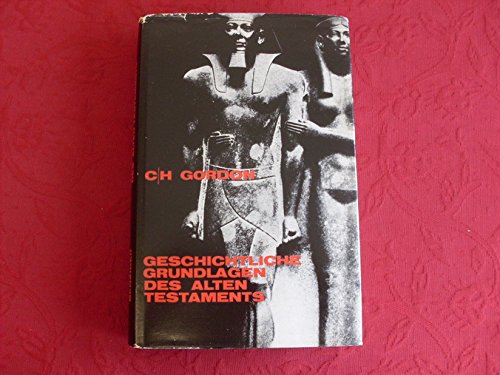 *GESCHICHTLICHE GRUNDLAGEN DES ALTEN TESTAMENTS* Mit wenigen Abbildungen.