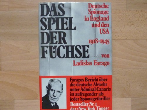 Das Spiel der Füchse. Deutsche Spionage in England und den USA 1918-1945