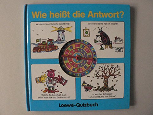Wie heißt die Antwort? Loewe- Quizbuch. ( Ab 7 J.)