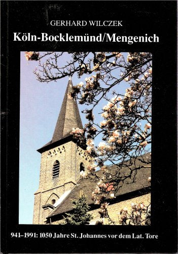 Köln-Bocklemünd/Mengenich, 941-1991: 1050 Jahre St. Johannes vor dem Lat. Tore.