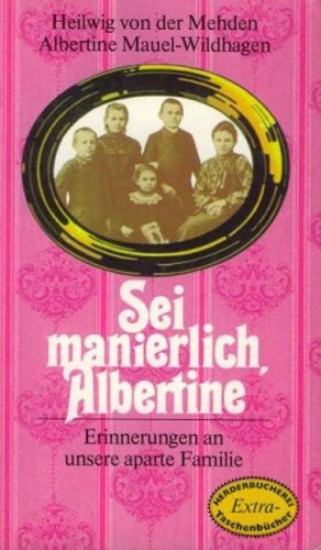 Sei manierlich, Albertine. Erinnerungen an unsere aparte Familie