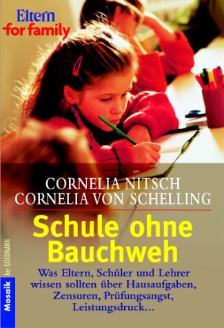 Schule ohne Bauchweh: Was Eltern, Schüler und Lehrer wissen sollten über Hausaufgaben, Zensuren, Prüfungsangst, Leistungsdruck ... Label: Eltern for family