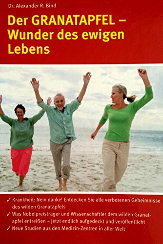 Alexander R. Bind: Der Granatapfel - Wunder des ewigen Lebens