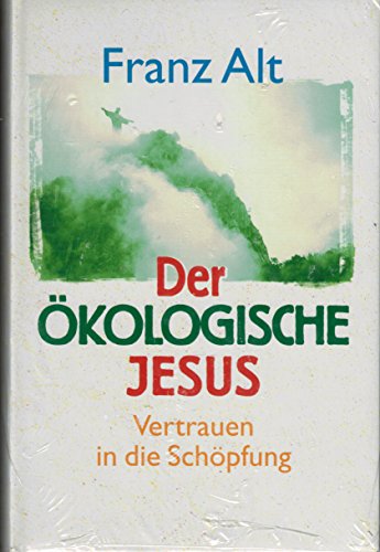 Der ökologische Jesus. Vertrauen in die Schöpfung.
