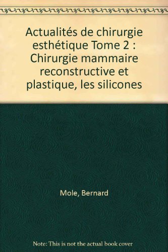 Actualités de chirurgie esthétique Tome 2: Chirurgie mammaire reconstructive et plastique, les silicones