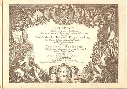 Prospect welche in unterschiedlichen Staedten und Orthen auff seinen Reisen durch Teütschland, Holland, Engelland usw. der natürlichen Gestalt nach selbsten gezeichnet und jetzo curiosen Reisenden Nutz und bequemen Gebrauch neben einig anderen ausgefertig