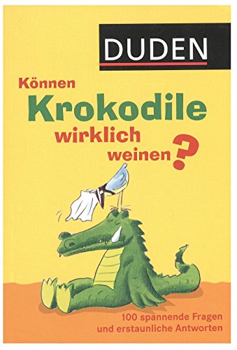 Können Krokodile wirklich weinen? 100 spannende Fragen und erstaunliche Antworten.