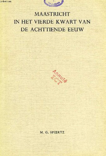 MAASTRICHT IN HET VIERDE KWART VAN DE ACHTTIENDE EEUW, KERKELIJKE, POLITIEKE EN SOCIALE VERHOUDINGEN, 1775-1801