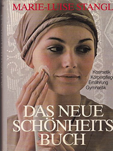 Das neue Schönheitsbuch : Kosmetik, Körperpflege, Ernährung, Gymnastik. [Bearb. d. Neuausg.: Ingeborg Johannsen u. Iris Pfeifer]