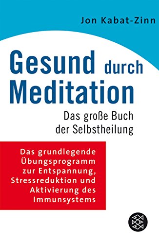 Gesund durch Meditation: Das große Buch der Selbstheilung: Das große Buch der Selbstheilung. Das grundlegende Übungsprogramm zur Entspannung, ... des Immunsystems (Fischer Ratgeber)