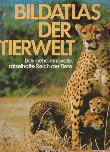 Bildatlas der Tierwelt. Das geheimnisvolle, rätselhafte Reich der Tiere