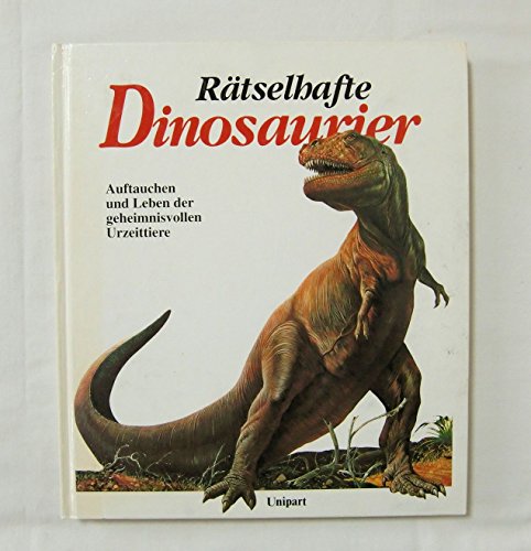 Rätselhafte Dinosaurier. Auftauchen und Leben der geheimnisvollen Urzeittiere