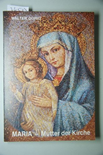 Maria - Mutter der Kirche. Zur Geschichte und Theologie des neuen liturgischen Marientitels