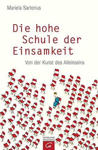 Die hohe Schule der Einsamkeit: Von der Kunst des Alleinseins