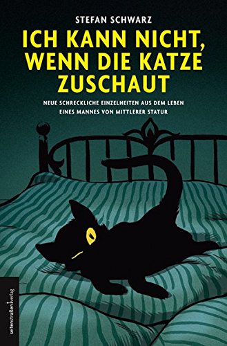 Ich kann nicht, wenn die Katze zuschaut: Neue schreckliche Einzelheiten aus dem Leben eines Mannes von mittlerer Statur