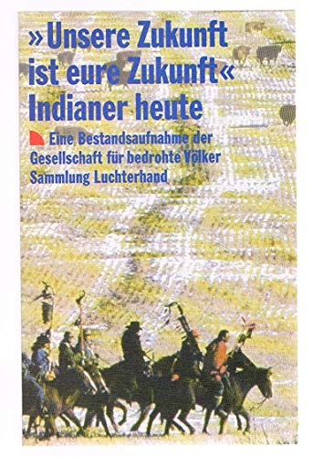 Unsere Zukunft ist eure Zukunft. Indianer heute. Eine Bestandsaufnahme der Gesellschaft für bedrohte Völker