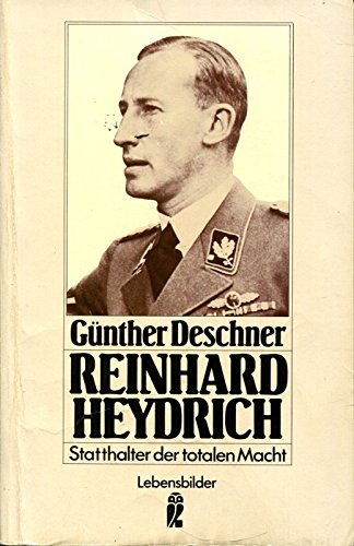 Reinhard Heydrich. Statthalter der totalen Macht.