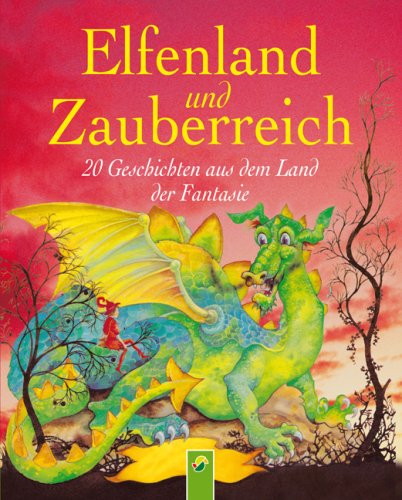 Elfenland und Zauberreich: 20 Geschichten aus dem Land der Fantasie