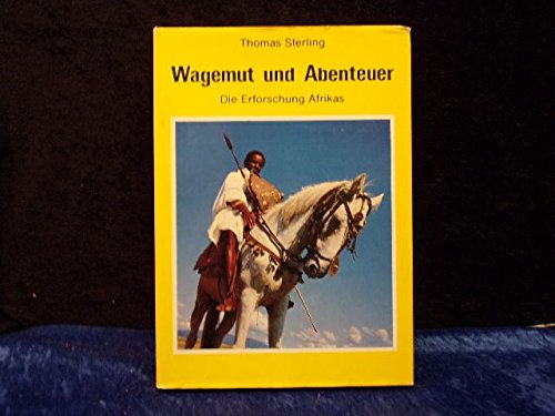 Wagemut und Abenteuer. Die Erforschung Afrikas. Bearbeitet und herausgegeben von Dr. Heinrich Pleticha.