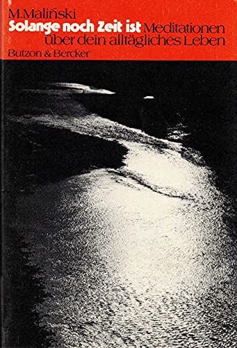 Solange noch Zeit ist. Meditationen über dein alltägliches Leben