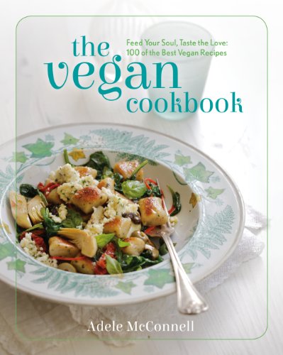 Vegan Cookbook: Feed Your Soul, Taste the Love: 100 of the Best Vegan Recipes