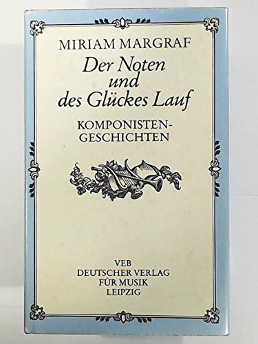Der Noten und des Glückes Lauf. Komponistengeschichten