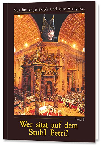 Wer sitzt auf dem Stuhl Petri? Bd. 1: Nur für kluge Köpfe und gute Analytiker