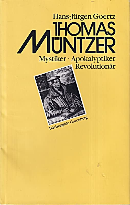 Thomas Müntzer : Mystiker, Apokalyptiker, Revolutionär.