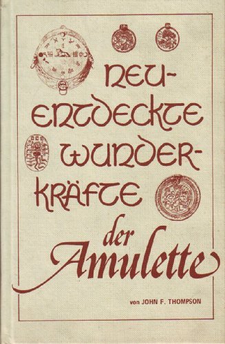 Neuentdeckte Wunderkräfte der Amulette : ein Leitfaden auf der Suche nach dem großen Erfolg