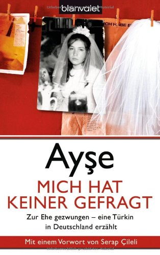 Mich hat keiner gefragt: Zur Ehe gezwungen - eine Türkin in Deutschland erzählt: Zur Ehe gezwungen - eine Türkin in Deutschland erzählt. Mit e. Vorw. v. Serap Cileli