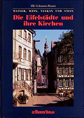 Die Eifelstädte und ihre Kirchen: Wasser, Wein und Stein