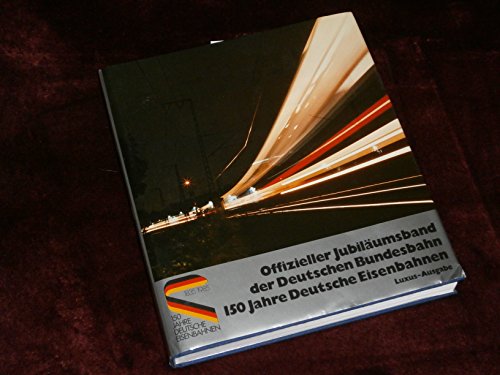 Offizieller Jubiläumsband der Deutschen Bundesbahn. 150 Jahre Deutsche Eisenbahnen.