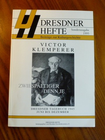 dresdner hefte. beiträge zur kulturgeschichte. sonderausgabe 1995. victor klemperer: zwiesältiger denn je. dresdner tagebuch 1945, juni bis dezember