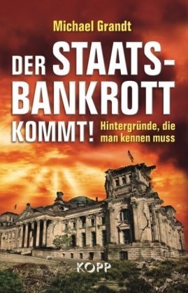 Der Staatsbankrott kommt!: Hintergründe, die man kennen muss