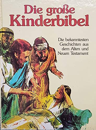 Die große Kinderbibel. Sonderausgabe. ( Ab 9 J.). Die bekanntesten Geschichten aus dem Alten und Neuen Testament