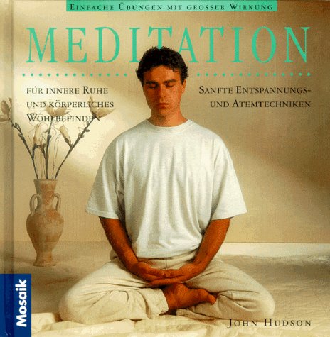 Meditation: Einfache Übungen mit grosser Wirkung. Sanfte Entspannungs- und Atemtechniken