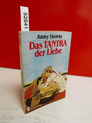 Das Tantra der Liebe. Eine Einführung in die altindische Liebeskunst.